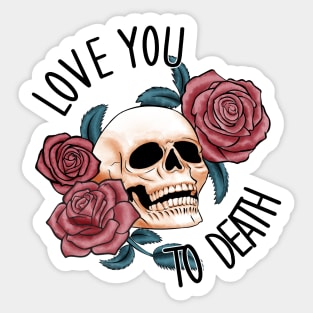 Love you to death Sticker